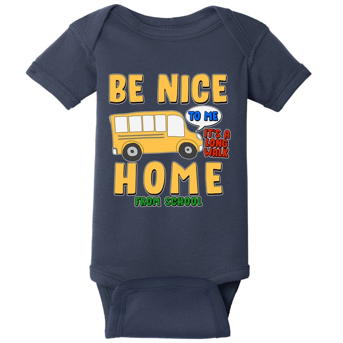 Funny Be Nice To Me It's A Long Walk Home Be Nice to Bus Driver Baby Bodysuit