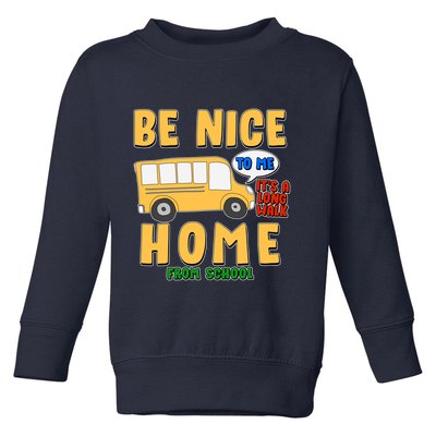 Funny Be Nice To Me It's A Long Walk Home Be Nice to Bus Driver Toddler Sweatshirt