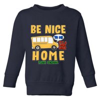 Funny Be Nice To Me It's A Long Walk Home Be Nice to Bus Driver Toddler Sweatshirt