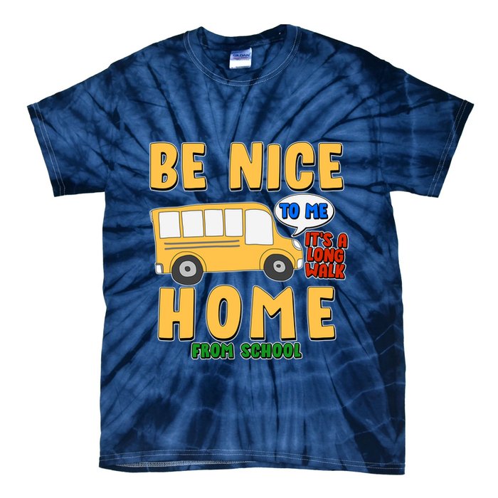 Funny Be Nice To Me It's A Long Walk Home Be Nice to Bus Driver Tie-Dye T-Shirt
