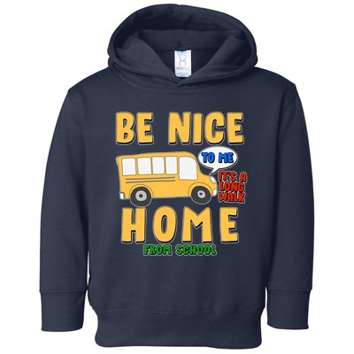 Funny Be Nice To Me It's A Long Walk Home Be Nice to Bus Driver Toddler Hoodie