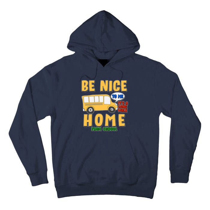 Funny Be Nice To Me It's A Long Walk Home Be Nice to Bus Driver Tall Hoodie