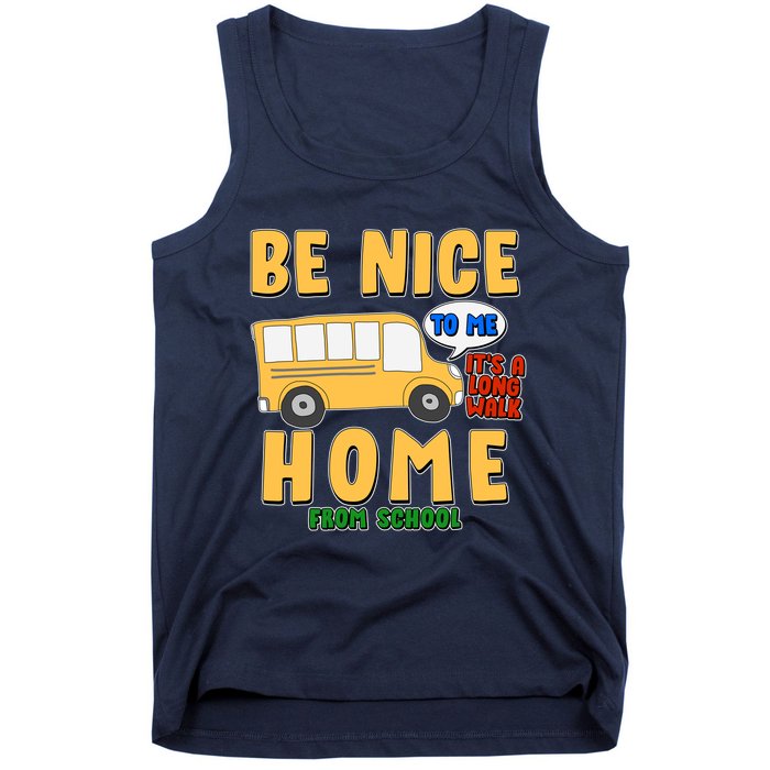 Funny Be Nice To Me It's A Long Walk Home Be Nice to Bus Driver Tank Top