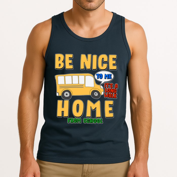 Funny Be Nice To Me It's A Long Walk Home Be Nice to Bus Driver Tank Top
