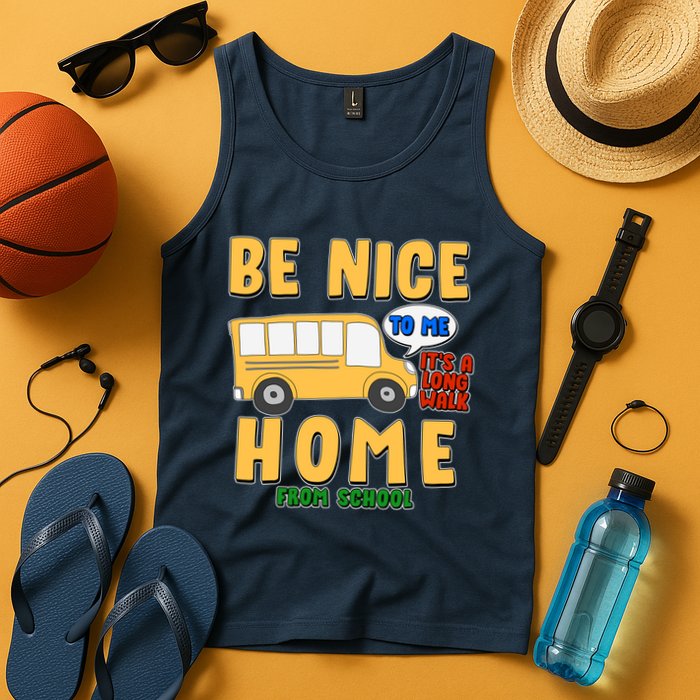Funny Be Nice To Me It's A Long Walk Home Be Nice to Bus Driver Tank Top