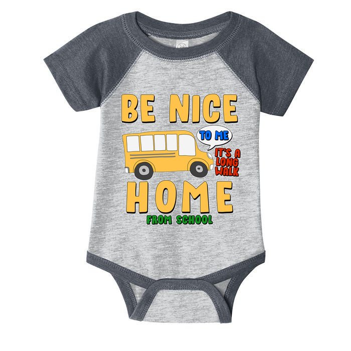 Funny Be Nice To Me It's A Long Walk Home Be Nice to Bus Driver Infant Baby Jersey Bodysuit