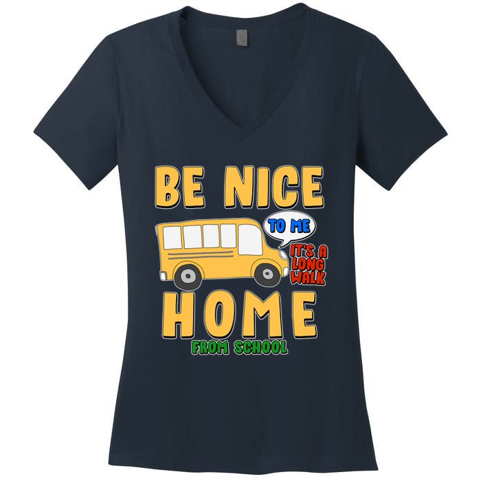Funny Be Nice To Me It's A Long Walk Home Be Nice to Bus Driver Women's V-Neck T-Shirt