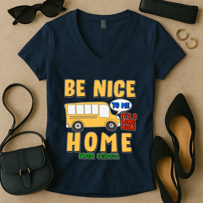 Funny Be Nice To Me It's A Long Walk Home Be Nice to Bus Driver Women's V-Neck T-Shirt