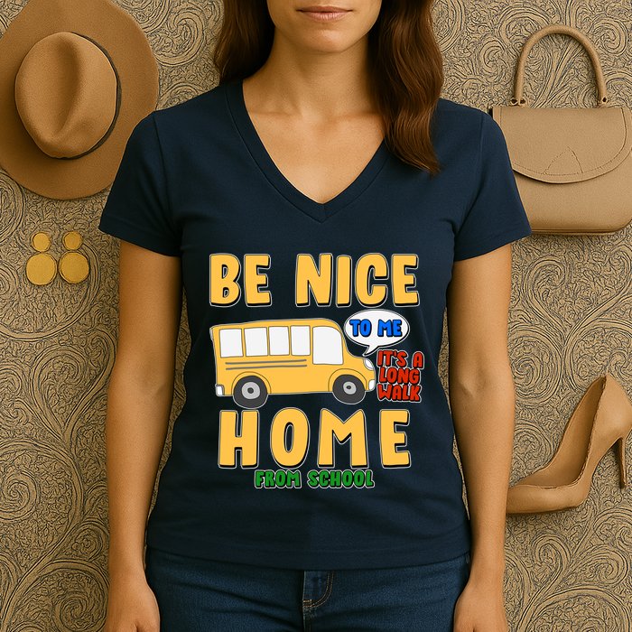 Funny Be Nice To Me It's A Long Walk Home Be Nice to Bus Driver Women's V-Neck T-Shirt