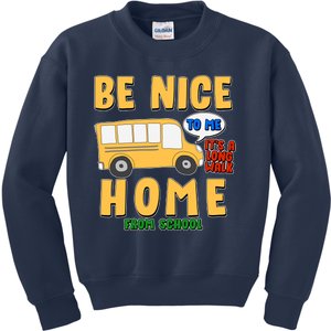 Funny Be Nice To Me It's A Long Walk Home Be Nice to Bus Driver Kids Sweatshirt