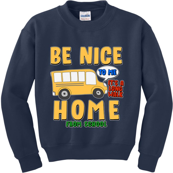 Funny Be Nice To Me It's A Long Walk Home Be Nice to Bus Driver Kids Sweatshirt