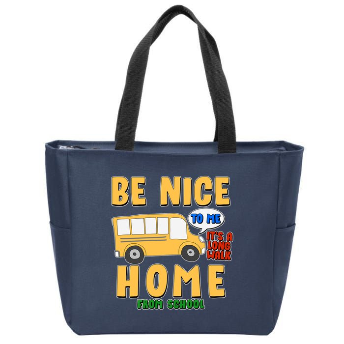 Funny Be Nice To Me It's A Long Walk Home Be Nice to Bus Driver Zip Tote Bag