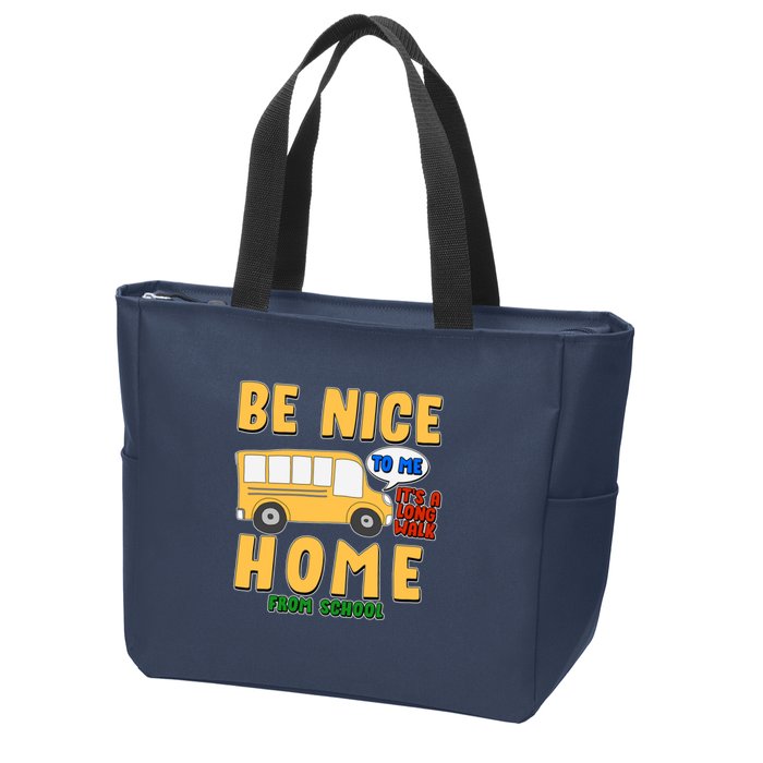 Funny Be Nice To Me It's A Long Walk Home Be Nice to Bus Driver Zip Tote Bag