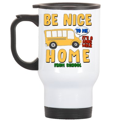 Funny Be Nice To Me It's A Long Walk Home Be Nice to Bus Driver Stainless Steel Travel Mug