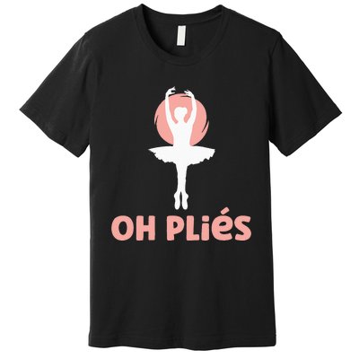 Funny Ballet Oh Pliés Oh Plies Premium T-Shirt