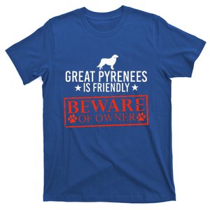 Friendly Beware of Great Pyrenees Dog Owner Gifts T-Shirt