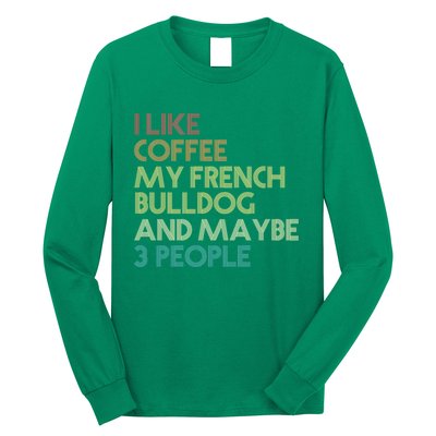 French Bulldog Owner Gift Coffee Lover Funny Sarcastic Quote Saying Vintage Retr Long Sleeve Shirt