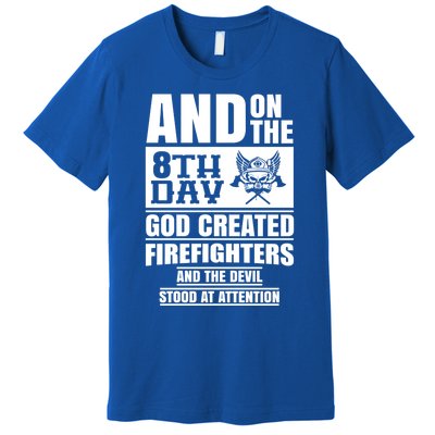 Fire Brigade On The Eighth Day God Created The Firefighter Funny Gift Premium T-Shirt