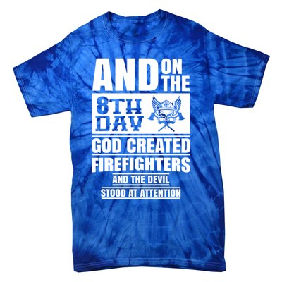 Fire Brigade On The Eighth Day God Created The Firefighter Funny Gift Tie-Dye T-Shirt