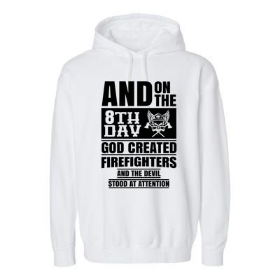 Fire Brigade On The Eighth Day God Created The Firefighter Funny Gift Garment-Dyed Fleece Hoodie