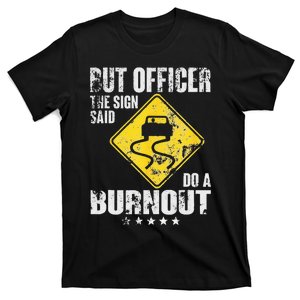 Funny But Officer The Sign Said Do A Burnout Car Lover T-Shirt