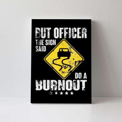 Funny But Officer The Sign Said Do A Burnout Car Lover Canvas