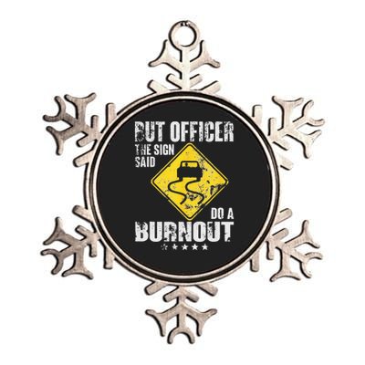 Funny But Officer The Sign Said Do A Burnout Car Lover Metallic Star Ornament