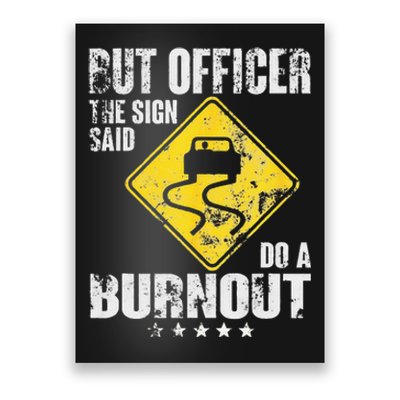 Funny But Officer The Sign Said Do A Burnout Car Lover Poster