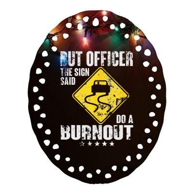 Funny But Officer The Sign Said Do A Burnout Car Lover Ceramic Oval Ornament