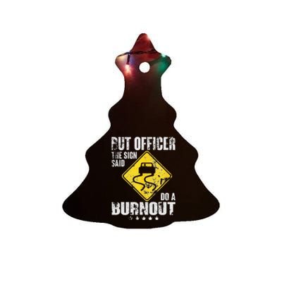 Funny But Officer The Sign Said Do A Burnout Car Lover Ceramic Tree Ornament