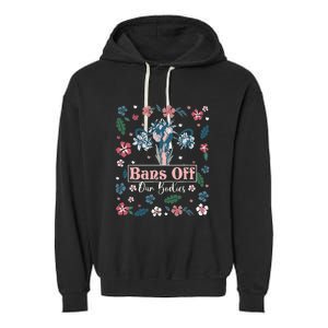 Flower Bans Off Our Bodies Female Choice Women Rights Garment-Dyed Fleece Hoodie