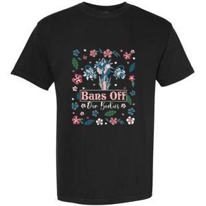 Flower Bans Off Our Bodies Female Choice Women Rights Garment-Dyed Heavyweight T-Shirt