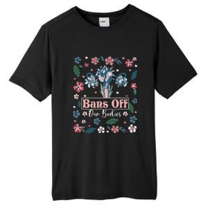 Flower Bans Off Our Bodies Female Choice Women Rights Tall Fusion ChromaSoft Performance T-Shirt