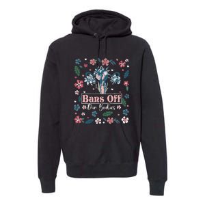 Flower Bans Off Our Bodies Female Choice Women Rights Premium Hoodie