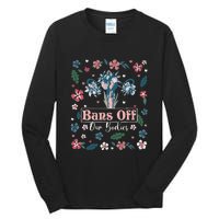 Flower Bans Off Our Bodies Female Choice Women Rights Tall Long Sleeve T-Shirt