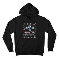 Flower Bans Off Our Bodies Female Choice Women Rights Tall Hoodie