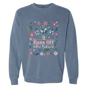 Flower Bans Off Our Bodies Female Choice Women Rights Garment-Dyed Sweatshirt