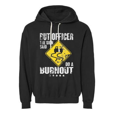 Funny But Officer The Sign Said Do A Burnout Car Lover Garment-Dyed Fleece Hoodie