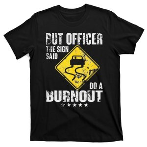 Funny But Officer The Sign Said Do A Burnout Car Lover T-Shirt