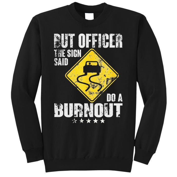 Funny But Officer The Sign Said Do A Burnout Car Lover Tall Sweatshirt