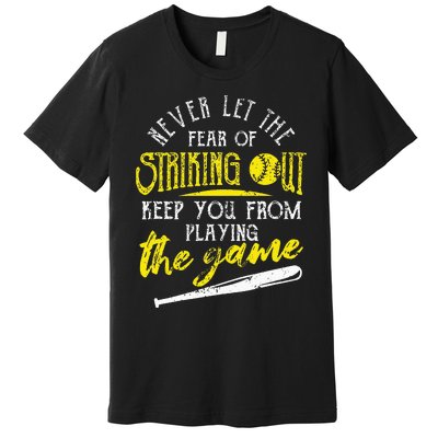 Funny Baseball Players Never Let The Fear Of Striking Out Premium T-Shirt