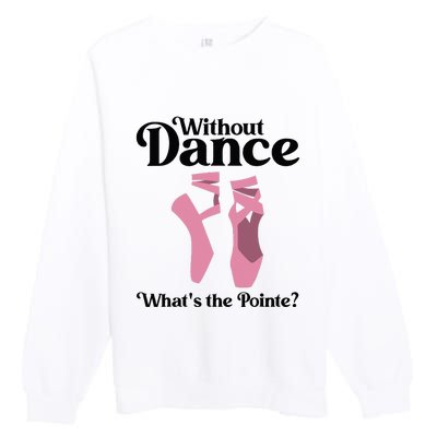 Funny Ballet Pointe For Ballerina Ballet Dancer Premium Crewneck Sweatshirt