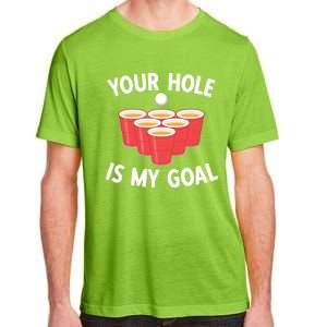 Funny Beer Pong Ing Game Your Hole Is My Goal Gift Adult ChromaSoft Performance T-Shirt