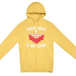 Funny Beer Pong Ing Game Your Hole Is My Goal Gift Premium Pullover Hoodie