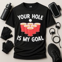 Funny Beer Pong Ing Game Your Hole Is My Goal Gift Cooling Performance Crew T-Shirt