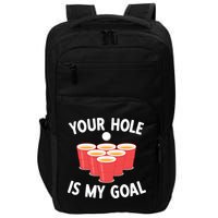 Funny Beer Pong Ing Game Your Hole Is My Goal Gift Impact Tech Backpack