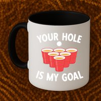 Funny Beer Pong Ing Game Your Hole Is My Goal Gift Mug