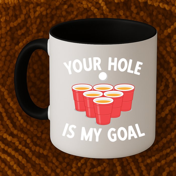 Funny Beer Pong Ing Game Your Hole Is My Goal Gift Mug