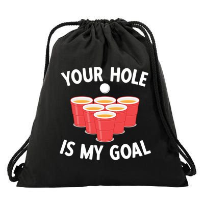 Funny Beer Pong Ing Game Your Hole Is My Goal Gift Drawstring Bag