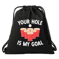 Funny Beer Pong Ing Game Your Hole Is My Goal Gift Drawstring Bag